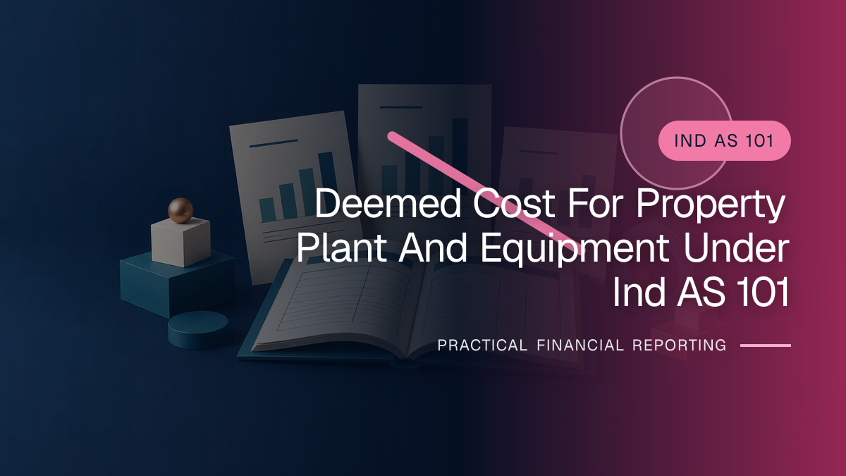 Original finance artwork for Deemed Cost for Property, Plant and Equipment under Ind AS 101