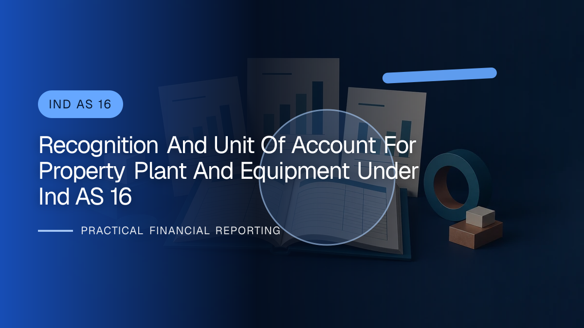 Original finance artwork for Recognition and Unit of Account for Property, Plant and Equipment under Ind AS 16