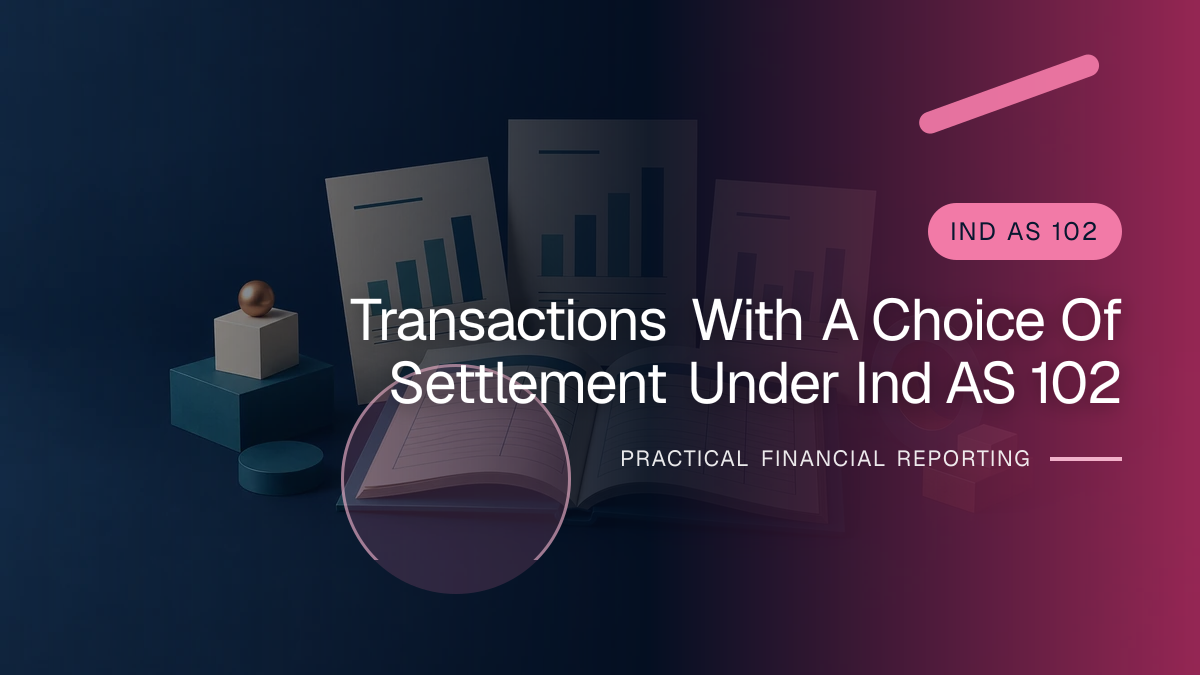 Original finance artwork for Transactions with a Choice of Settlement under Ind AS 102