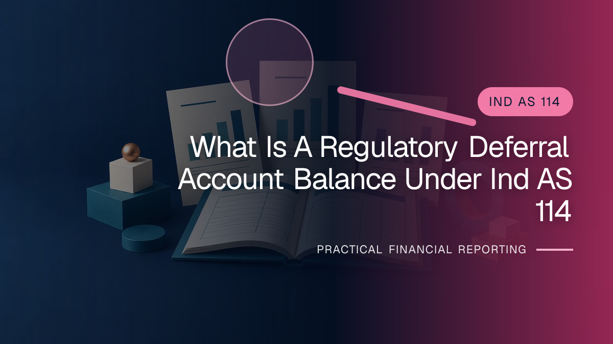 Original finance artwork for What Is a Regulatory Deferral Account Balance under Ind AS 114?