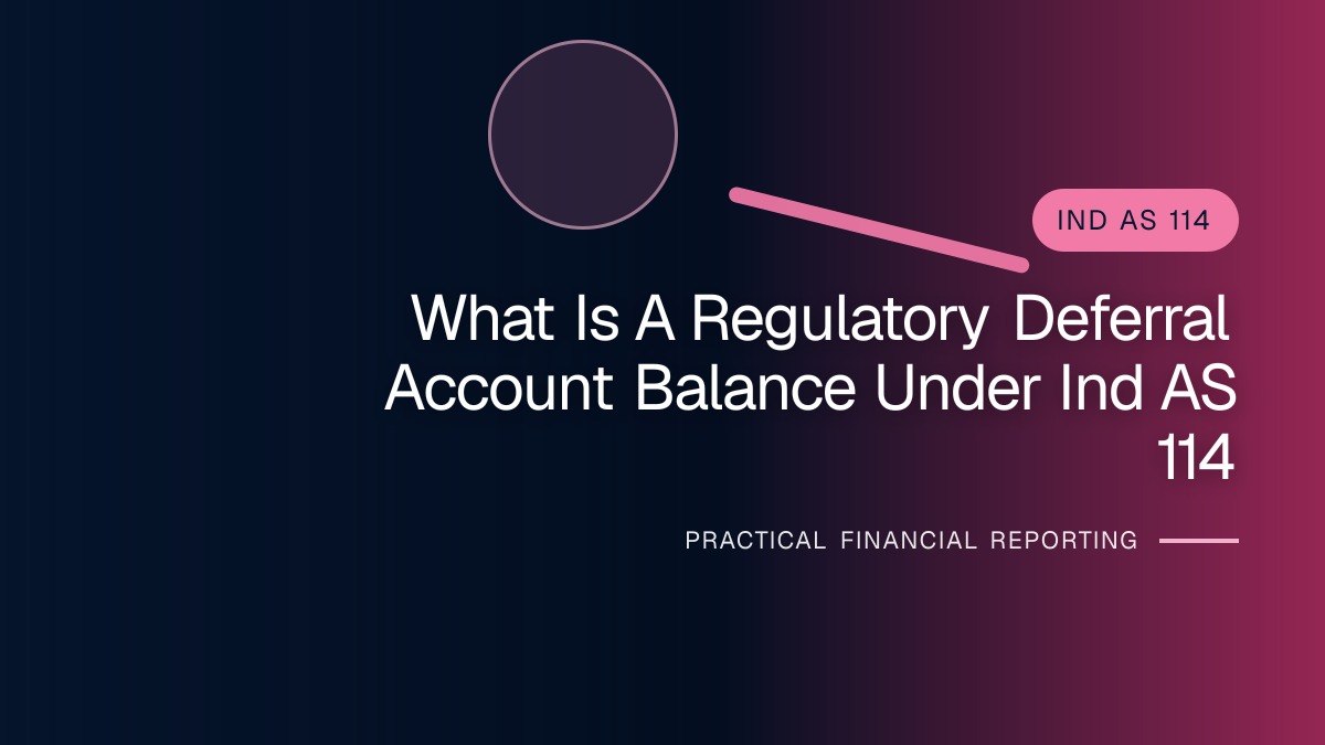 Professional financial reporting illustration for What Is a Regulatory Deferral Account Balance under Ind AS 114?
